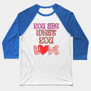 You Are What You Love Daylight Lyrics Baseball T-Shirt